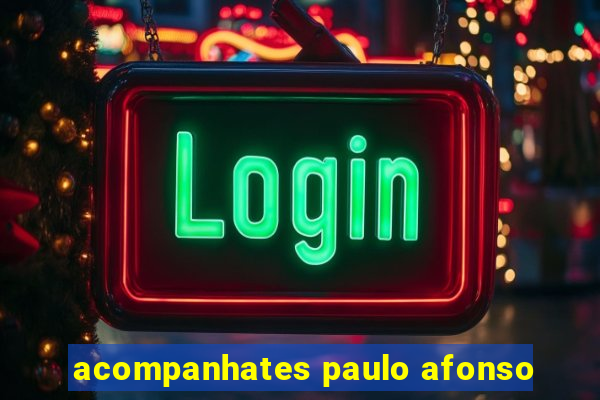 acompanhates paulo afonso